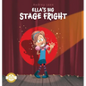 Ella's Big Stage Fright: A Practical Story for Kids on Managing Anxiety