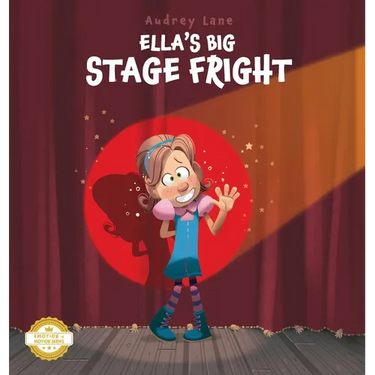 Ella's Big Stage Fright: A Practical Story for Kids on Managing Anxiety