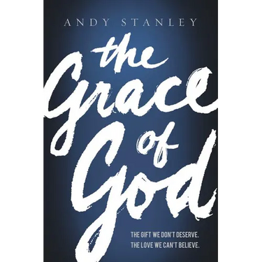 The Grace of God: The Gift We Don't Deserve, the Love We Can't Believe