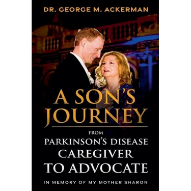 A Son's Journey from Parkinson's Disease Caregiver to Advocate.