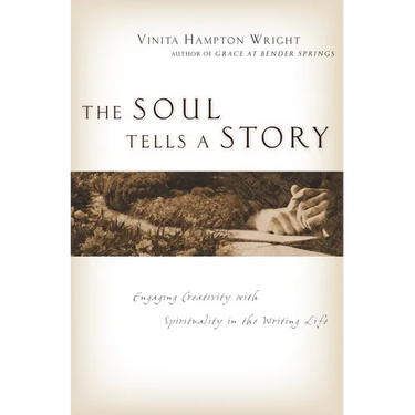 The Soul Tells a Story: Engaging Creativity with Spirituality in the Writing Life