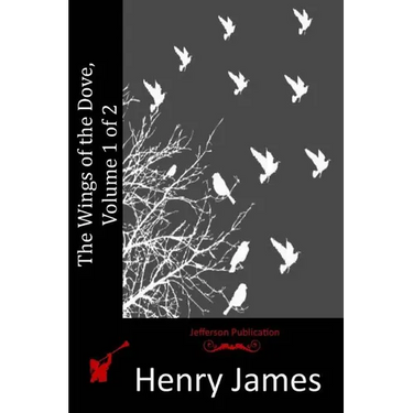 The Wings of the Dove, Volume 1 of 2