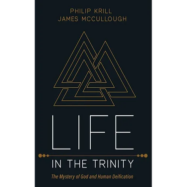 Life in the Trinity: The Mystery of God and Human Deification