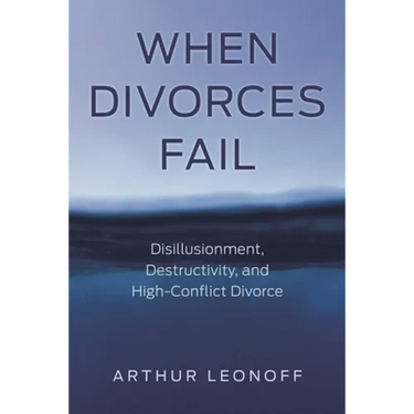 When Divorces Fail: Disillusionment, Destructivity, and High-Conflict Divorce
