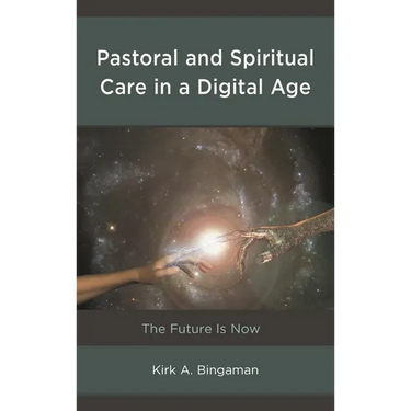 Pastoral and Spiritual Care in a Digital Age: The Future Is Now