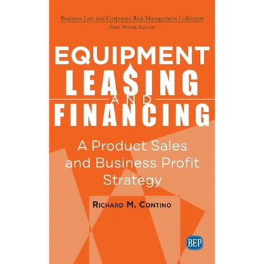 Equipment Leasing and Financing: A Product Sales and Business Profit Center Strategy