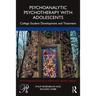 Psychoanalytic Psychotherapy with Adolescents: College Student Development and Treatment