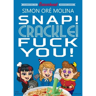 Snap! Crackle! Fuck You!