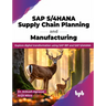 SAP S/4hana Supply Chain Planning and Manufacturing: Explore Digital Transformation Using SAP IBP and SAP S/4hana
