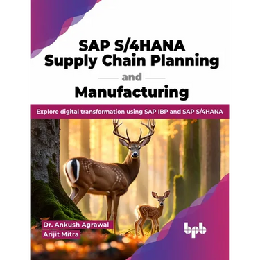 SAP S/4hana Supply Chain Planning and Manufacturing: Explore Digital Transformation Using SAP IBP and SAP S/4hana