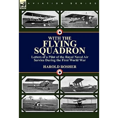 With the Flying Squadron: Letters of a Pilot of the Royal Naval Air Service During the First World War