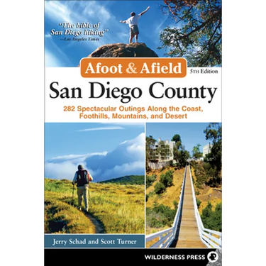 Afoot & Afield: San Diego County: 282 Spectacular Outings Along the Coast, Foothills, Mountains, and Desert