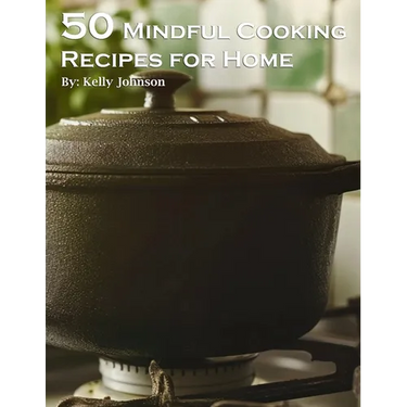 50 Mindful Cooking Recipes for Home