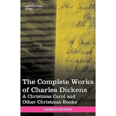 The Complete Works of Charles Dickens (in 30 Volumes, Illustrated): A Christmas Carol and Other Christmas Books