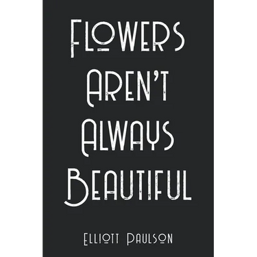 Flowers Aren't Always Beautiful