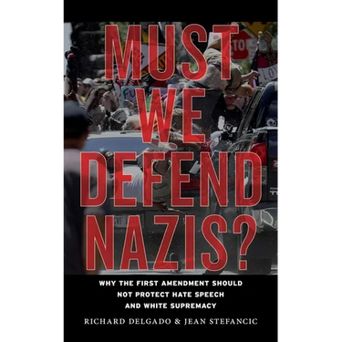 Must We Defend Nazis?: Why the First Amendment Should Not Protect Hate Speech and White Supremacy