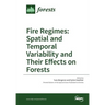 Fire Regimes: Spatial and Temporal Variability and Their Effects on Forests