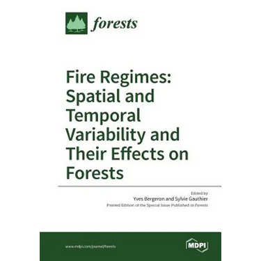 Fire Regimes: Spatial and Temporal Variability and Their Effects on Forests