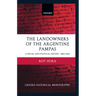 The Landowners of the Argentine Pampas: A Social and Political History 1860-1945