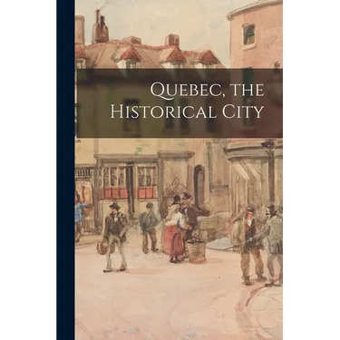 Quebec, the Historical City