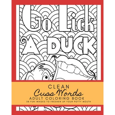 Clean Cuss Words Adult Coloring Book 28 Fun Images to Freshen Up Your Potty Mouth: Adult Coloring Boosks Cuss Words