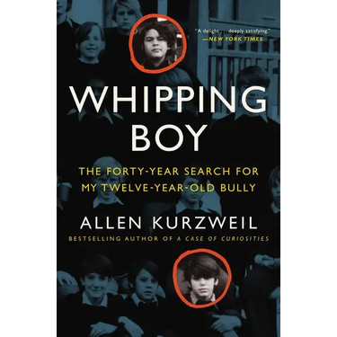 Whipping Boy: The Forty-Year Search for My Twelve-Year-Old Bully