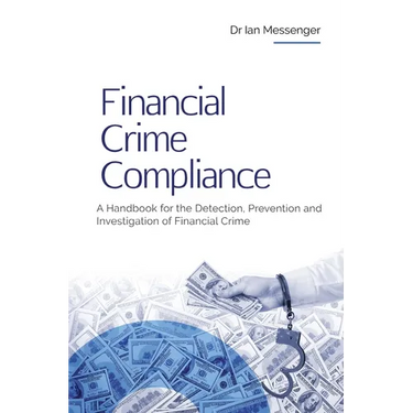 Financial Crime Compliance: A Handbook for the Detection, Prevention and Investigation of Financial Crime