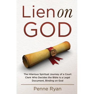 Lien on God: The Hilarious Spiritual Journey of a Court Clerk Who Decides the Bible Is a Legal Document, Binding on God