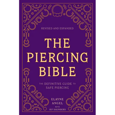 The Piercing Bible, Revised and Expanded: The Definitive Guide to Safe Piercing