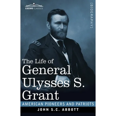 The Life of General Ulysses S. Grant, Illustrated: Containing a Brief but Faithful Narrative of those Military and Diplomatic Achievements Which Have