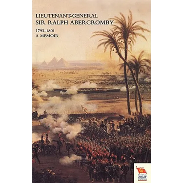 LIEUTENANT-GENERAL SIR RALPH ABERCROMBY KB 1793-1801A Memoir by his Son