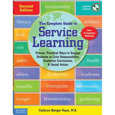 The Complete Guide to Service Learning: Proven, Practical Ways to Engage Students in Civic Responsibility, Academic Curriculum, & Social Action