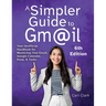 A Simpler Guide to Gmail 6th Edition: Your Unofficial Handbook for Mastering Your Email, Google Calendar, Keep, and Tasks