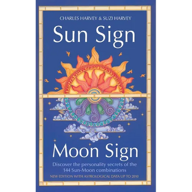 Sun Sign, Moon Sign: Discover the personality secrets of the 144 sun-moon combinations