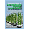 Simplified Guide To Aeroponics Tower Gardening: A Perfect Manual To Growing Plants Using Aeroponics Tower Garden System