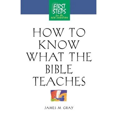 How to Know What the Bible Teaches: First Steps for the New Christian