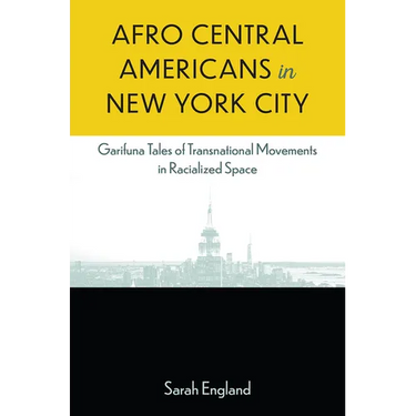 Afro Central Americans in New York City: Garifuna Tales of Transnational Movements in Racialized Space