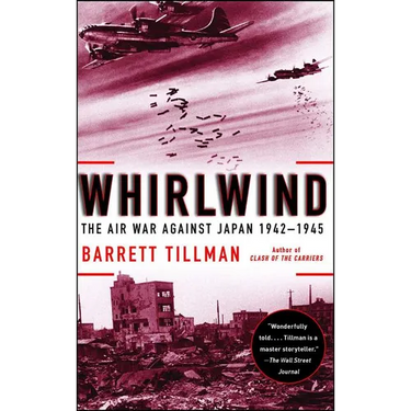 Whirlwind: The Air War Against Japan, 1942-1945