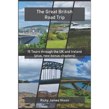 The Great British Road Trip: 15 Tours through the UK and Ireland