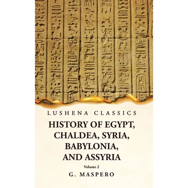 History of Egypt, Chaldea, Syria, Babylonia, and Assyria by G. Maspero Volume 2