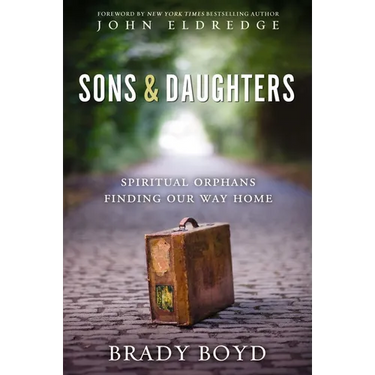 A Sons and Daughters: Spiritual Orphans Finding Our Way Home
