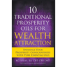 10 Traditional Prosperity Oils for Wealth Attraction Enhance Your Prosperity Consciousness with Pure Essential Oils