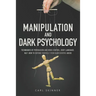 Manipulation and Dark Psychology: Techniques of Persuasion and Mind Control, Body Language, NLP. How to Defend Yourself from Narcissistic Abuse