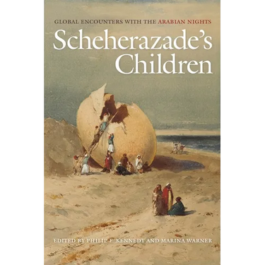 Scheherazade's Children: Global Encounters with the Arabian Nights