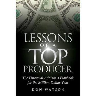 Lessons of a Top Producer: The Financial Advisor's Playbook for the Million Dollar Year
