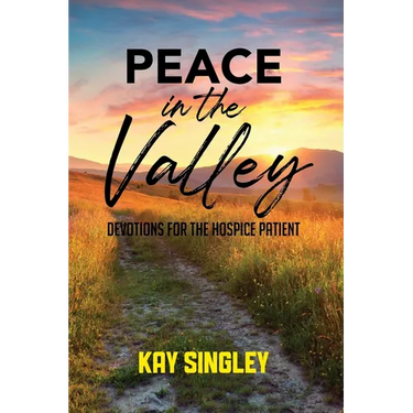 Peace In The Valley: Devotions For The Hospice Patient