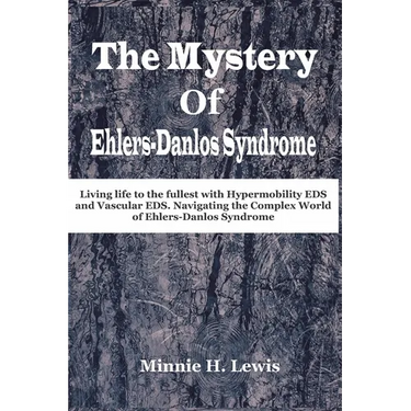 The Mystery of Ehlers-Danlos Syndrome: Living life to the fullest with hypermobility eds and vascular eds, navigating the complex world of ehlers-danl