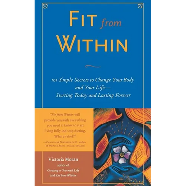 Fit from Within: 101 Simple Secrets to Change Your Body and Your Life - Starting Today and Lasting Forever