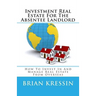 Investment Real Estate For The Absentee Landlord: How To Invest In And Manage Real Estate From Overseas