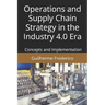 Operations and Supply Chain Strategy in the Industry 4.0 Era: Concepts and Implementation